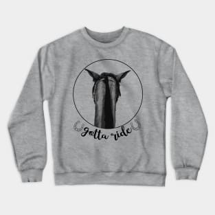 Gotta Ride! Trail Ride with you Horse Crewneck Sweatshirt